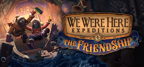 We Were Here Expeditions: The FriendShip